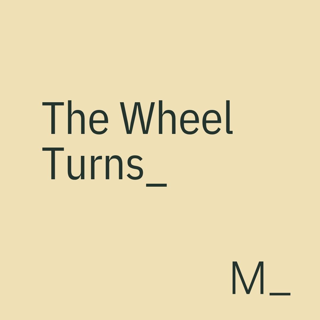 The Wheel Turns.